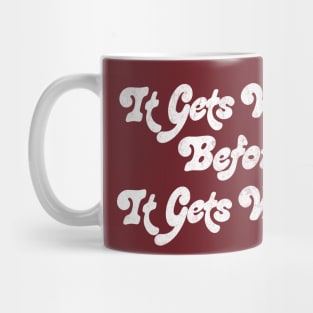 It Gets Worse Before It Gets Worse Mug